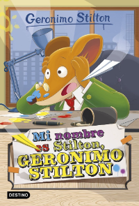 Gerónimo Stilton. Mi nombre es Stilton