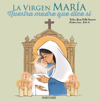 La Virgen María. Nuestra madre que dice sí