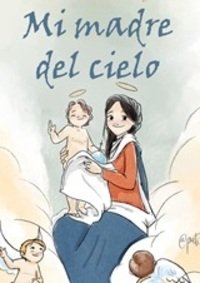 Mi madre del cielo.